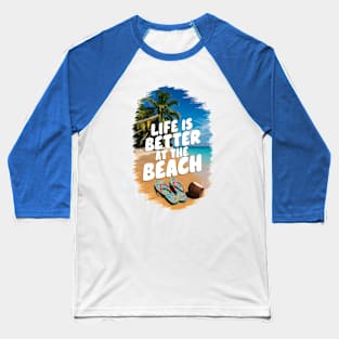 Life Is Better At the Beach Flip Flops Tropical Beach Life Poinsettias Palm Trees Summertime Summer Vacation Baseball T-Shirt